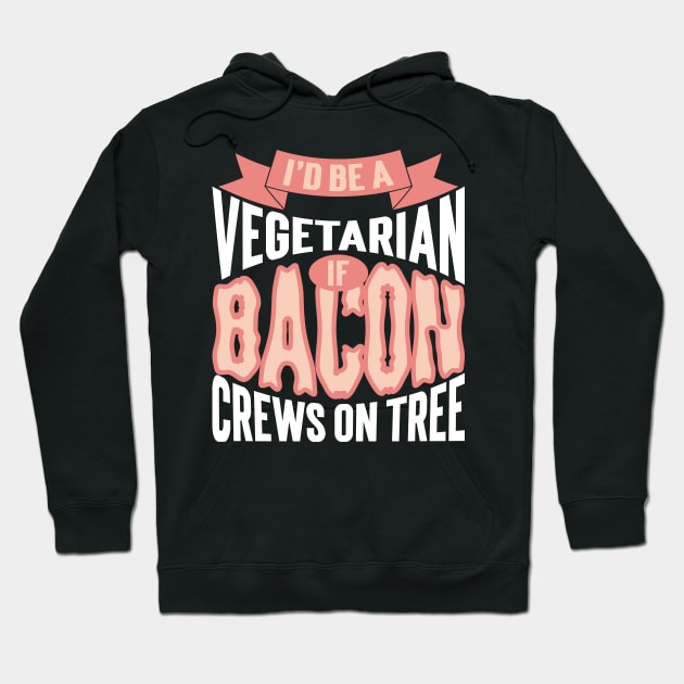 I'd Be A Vegetarian If Bacon Crews On Tree Hoodie by Emma